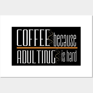 Coffee Because Adulting is Hard Posters and Art